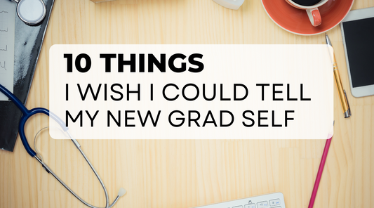 10 things I Wish I Could Tell my New Grad NP Self
