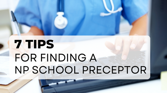 7 Tips for Finding Your Own Preceptor for Nurse Practitioner School