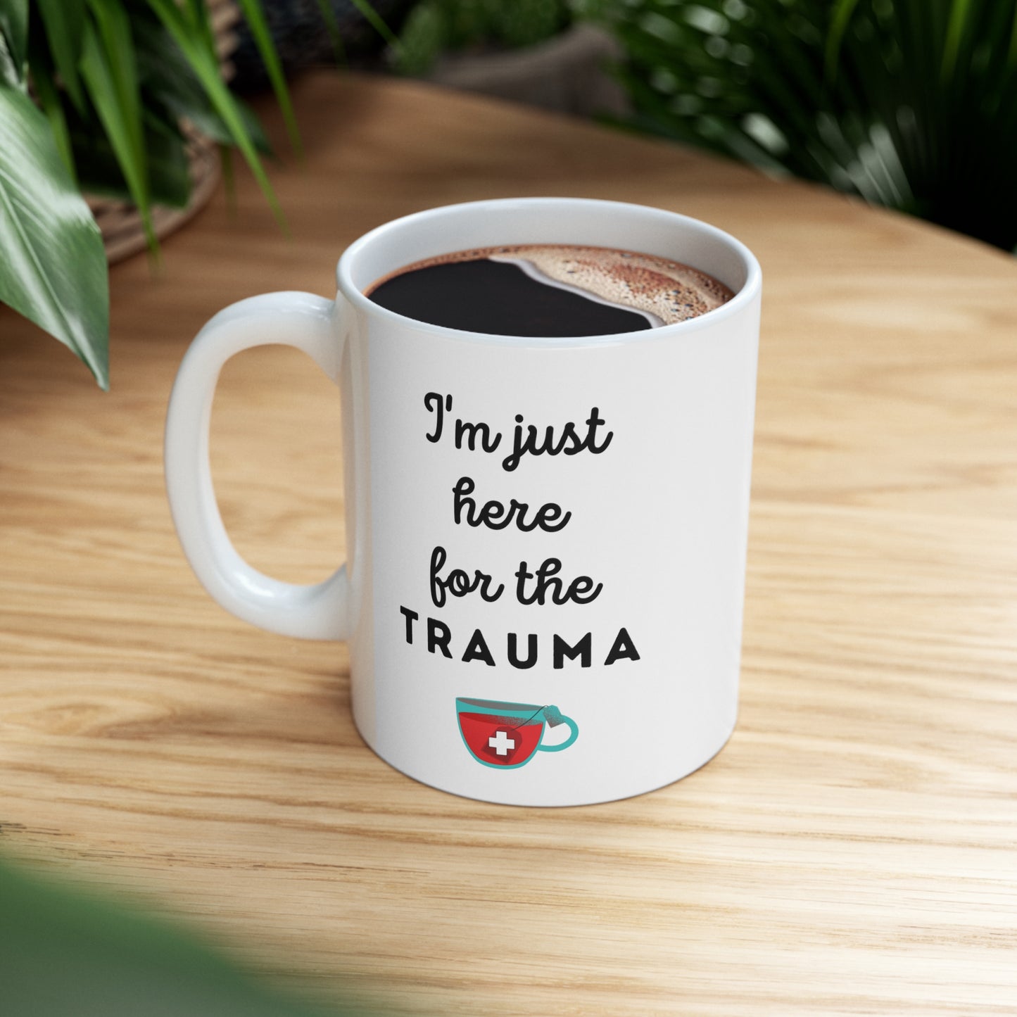 Trauma nurse mug, Just here for the Trauma, ER nurse, Emergency room, EMT, Paramedic, Trauma surgeon, Nurse Practitioner, coworker gift, healthcare