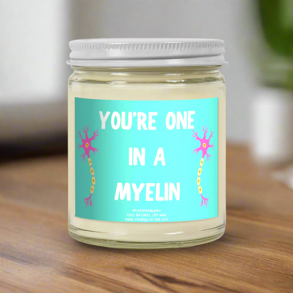 You're one in a MYELIN candle, great gift for those working in science or healthcare! Neurology, neurosurgery, neuroscience.