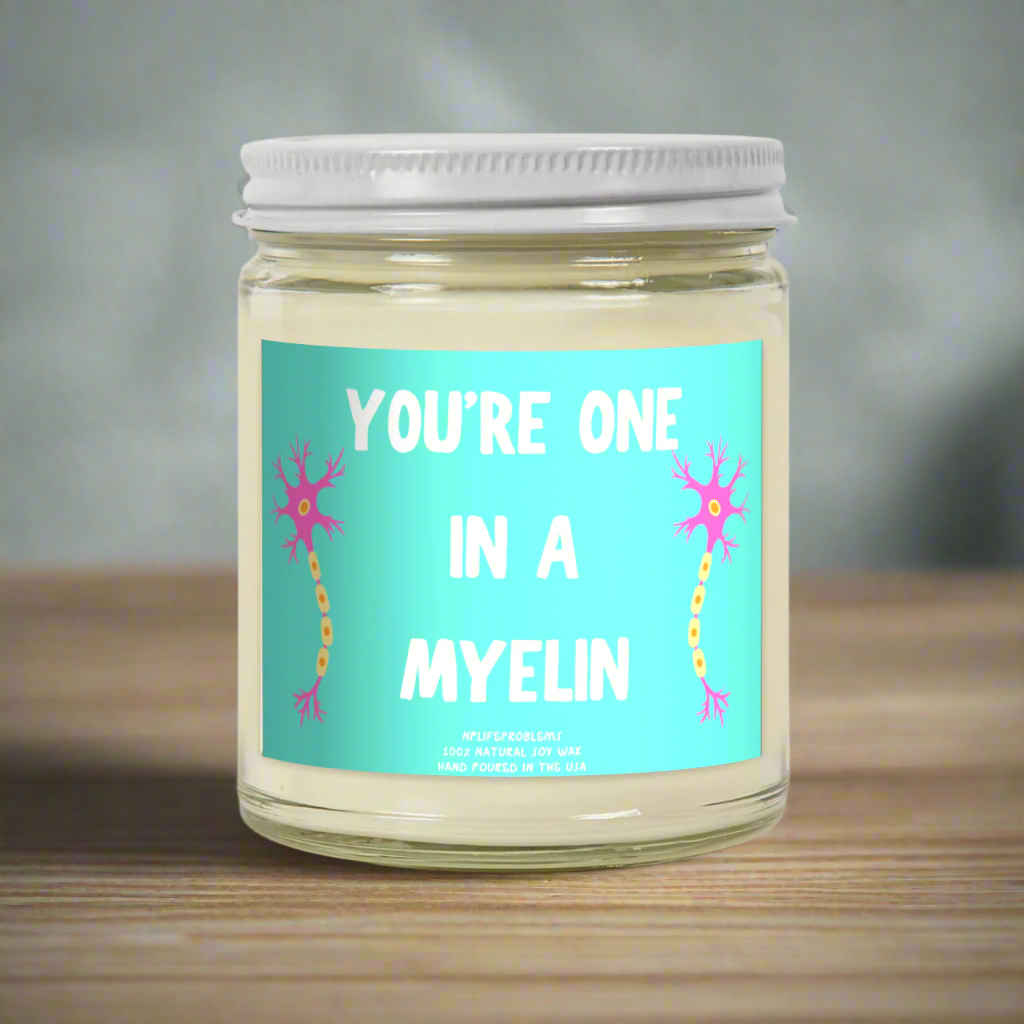 You're one in a MYELIN candle, great gift for those working in science or healthcare! Neurology, neurosurgery, neuroscience.
