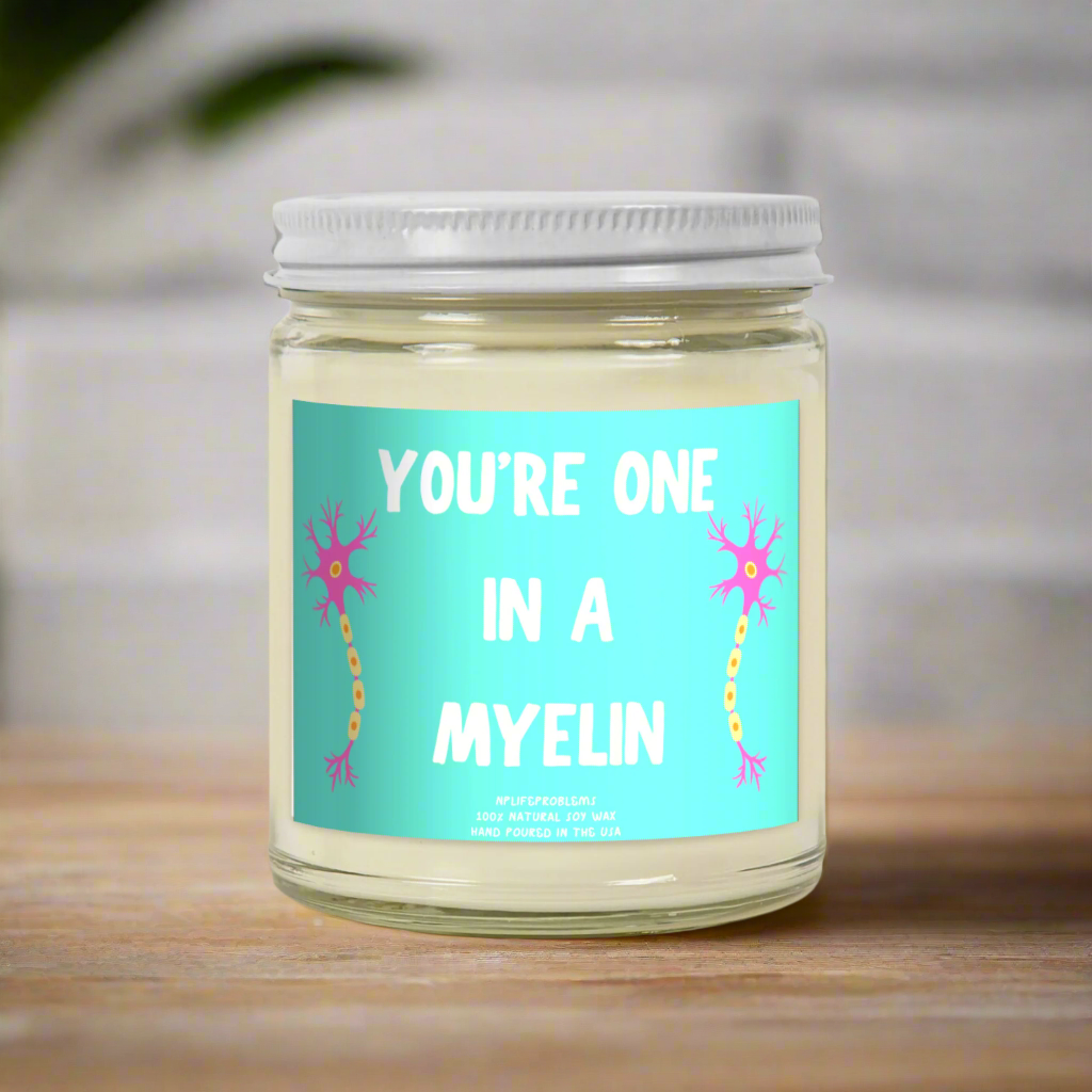You're one in a MYELIN candle, great gift for those working in science or healthcare! Neurology, neurosurgery, neuroscience.
