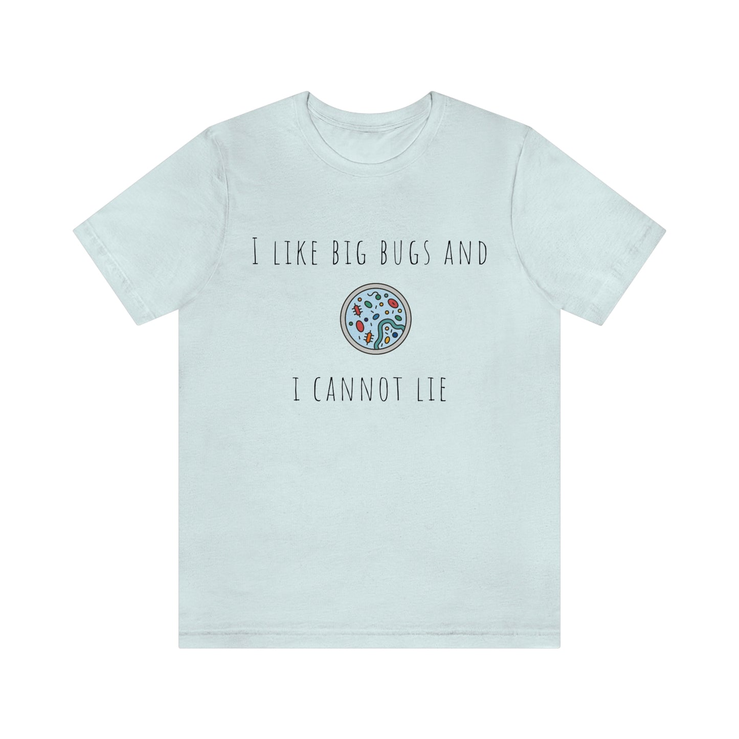 Microbiology tee shirt, I like big bugs, Bacteria, Virus, petri dish, immunologist, Lab tech, Researcher, Science, Nurse, resident, Lab tech