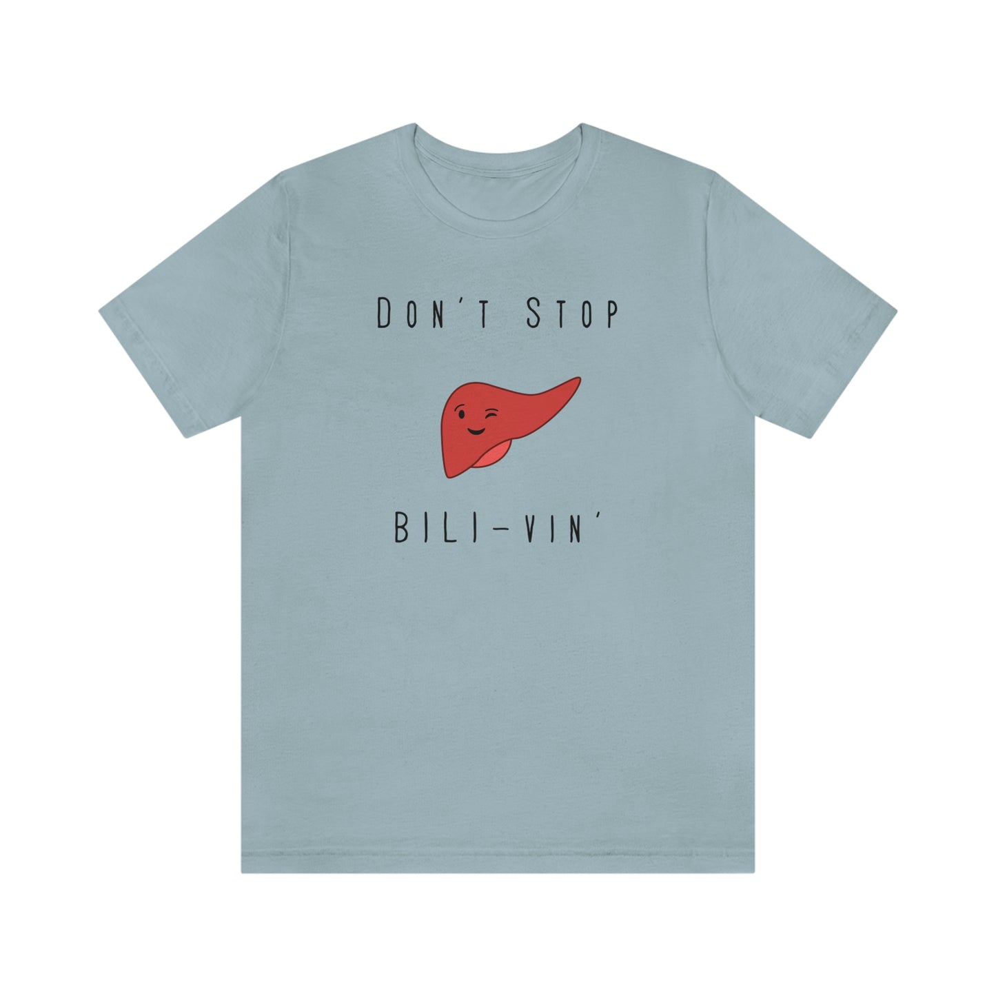 Liver T shirt, Dont' Stop Bilivin, Liver surgeon, Hepatology, Liver Transplant, Liver Surgery, General Surgery, Doctor shirt, Nurse Shirt