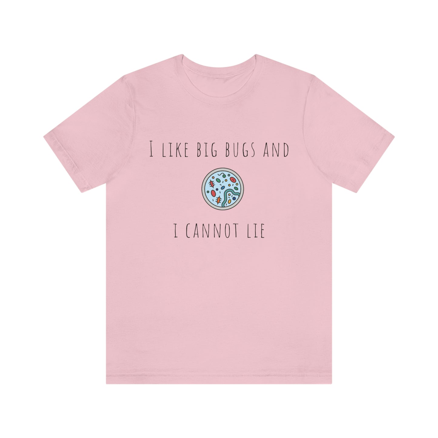 Microbiology tee shirt, I like big bugs, Bacteria, Virus, petri dish, immunologist, Lab tech, Researcher, Science, Nurse, resident, Lab tech