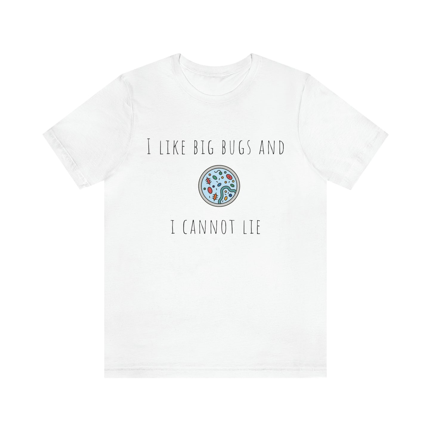 Microbiology tee shirt, I like big bugs, Bacteria, Virus, petri dish, immunologist, Lab tech, Researcher, Science, Nurse, resident, Lab tech