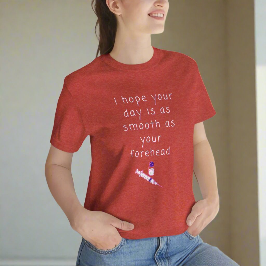 Botox tee, I hope your day is as smooth as your forhead, Medical injector, botox nurse, fillers, plastic surgery, dermatology, med spa, esthetician
