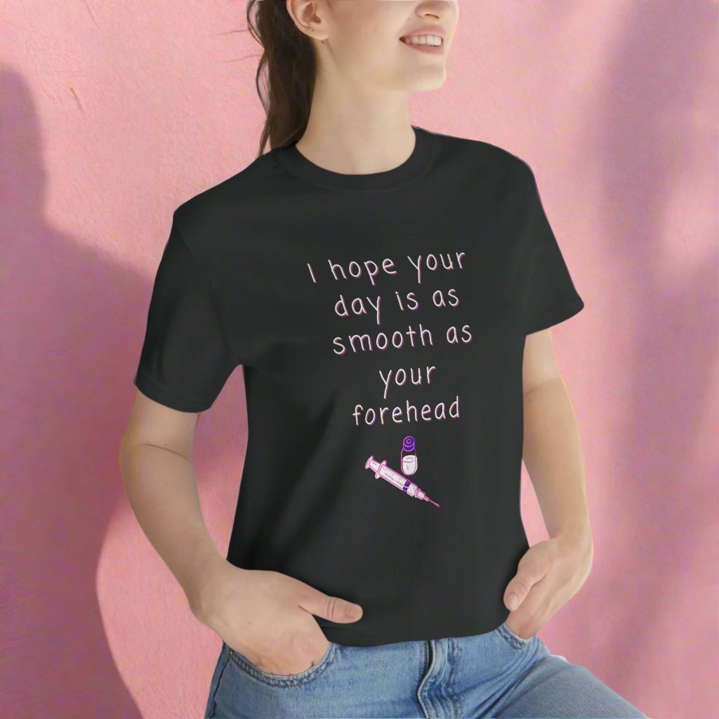 Botox tee, I hope your day is as smooth as your forhead, Medical injector, botox nurse, fillers, plastic surgery, dermatology, med spa, esthetician