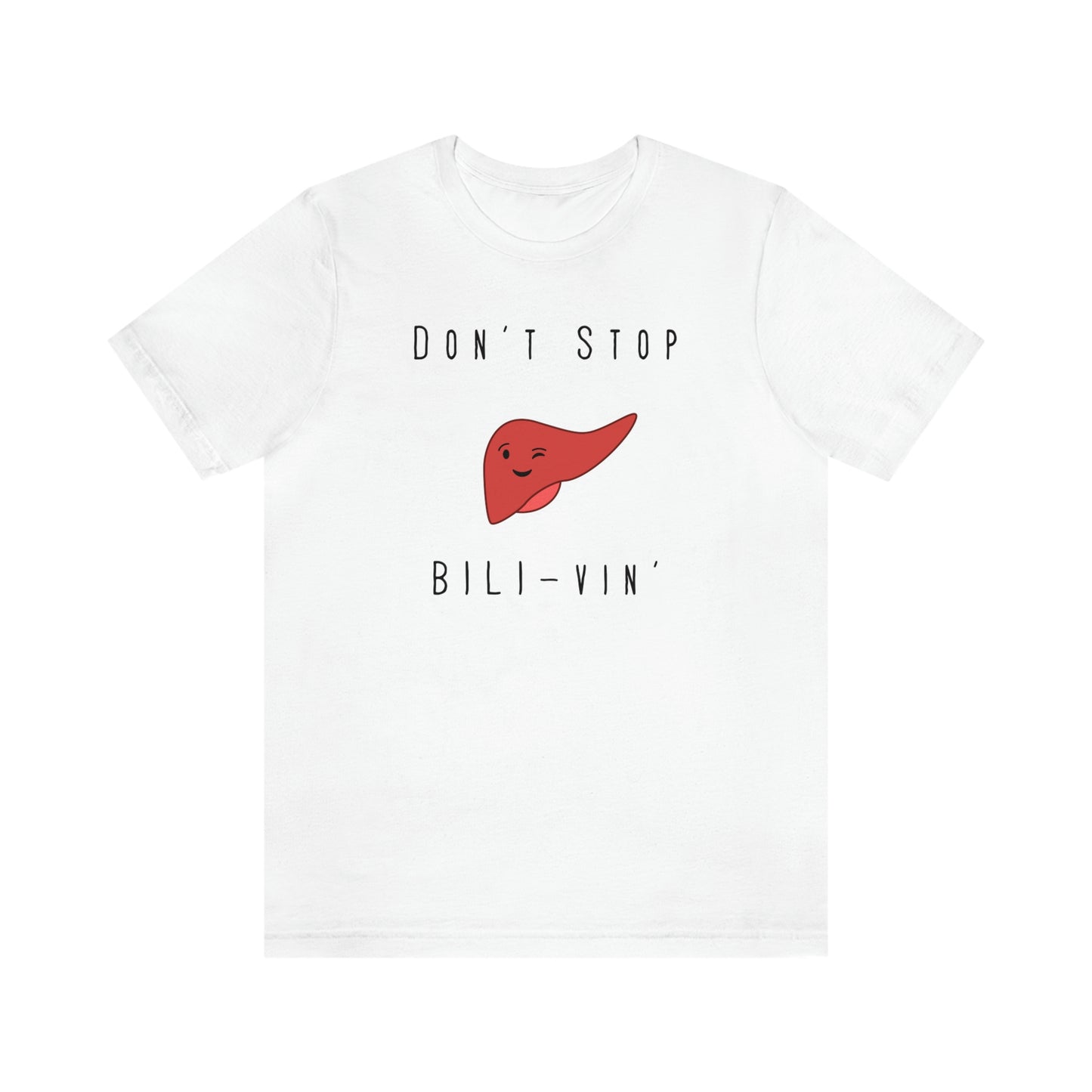 Liver T shirt, Dont' Stop Bilivin, Liver surgeon, Hepatology, Liver Transplant, Liver Surgery, General Surgery, Doctor shirt, Nurse Shirt