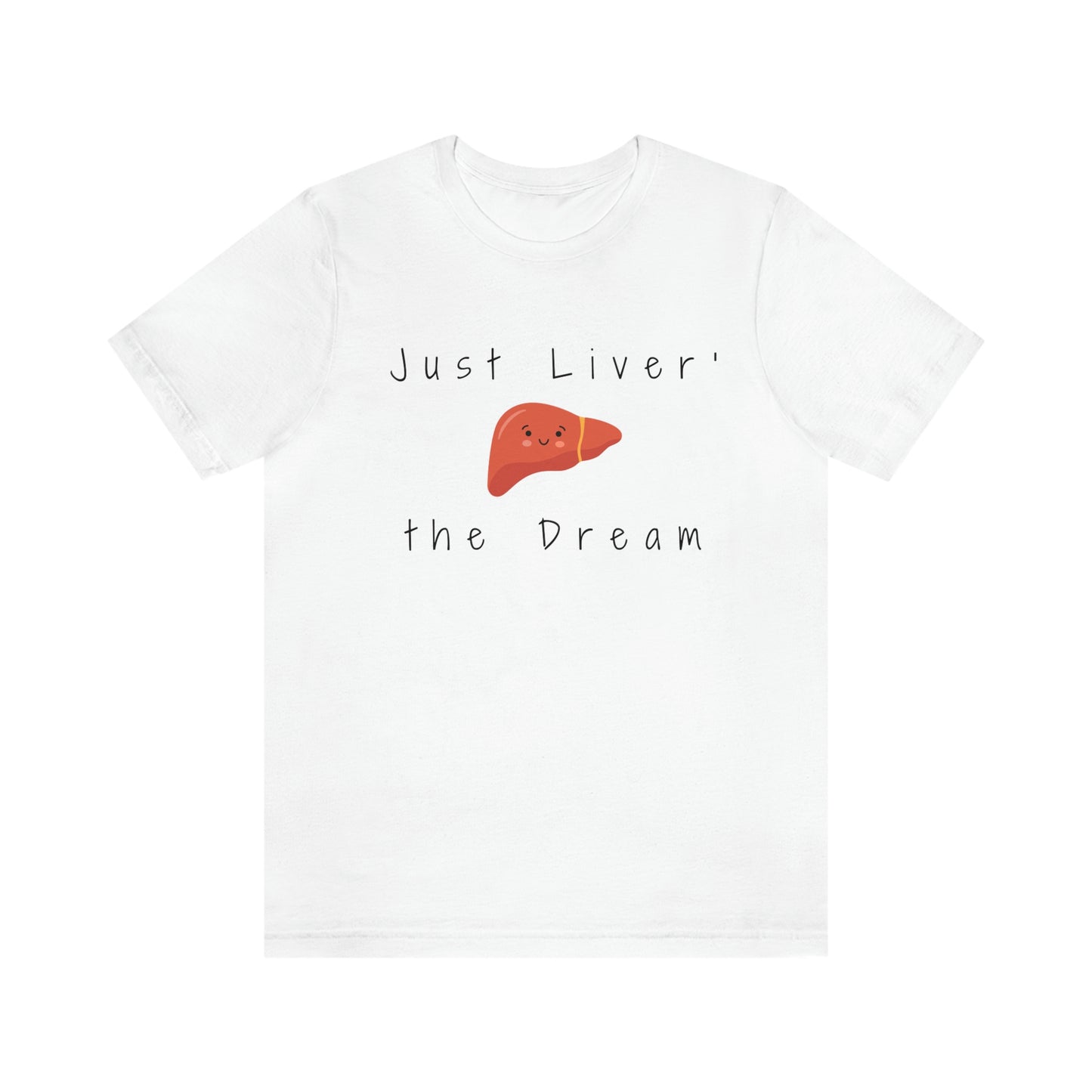 Liver T shirt, Just Liver the dream, Hepatology, hepatologist, Liver transplant, Liver surgeon, Doctor gift, Nurse gift, Surgeon gift.
