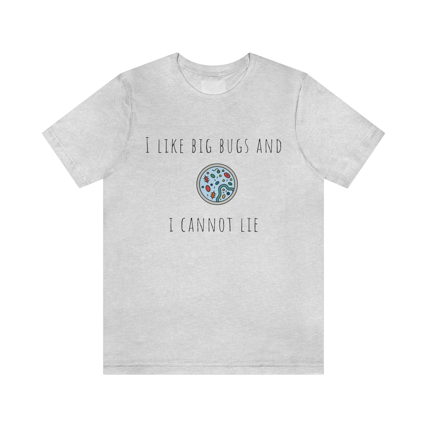 Microbiology tee shirt, I like big bugs, Bacteria, Virus, petri dish, immunologist, Lab tech, Researcher, Science, Nurse, resident, Lab tech