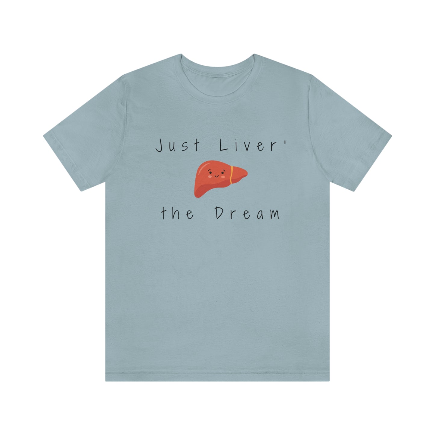 Liver T shirt, Just Liver the dream, Hepatology, hepatologist, Liver transplant, Liver surgeon, Doctor gift, Nurse gift, Surgeon gift.