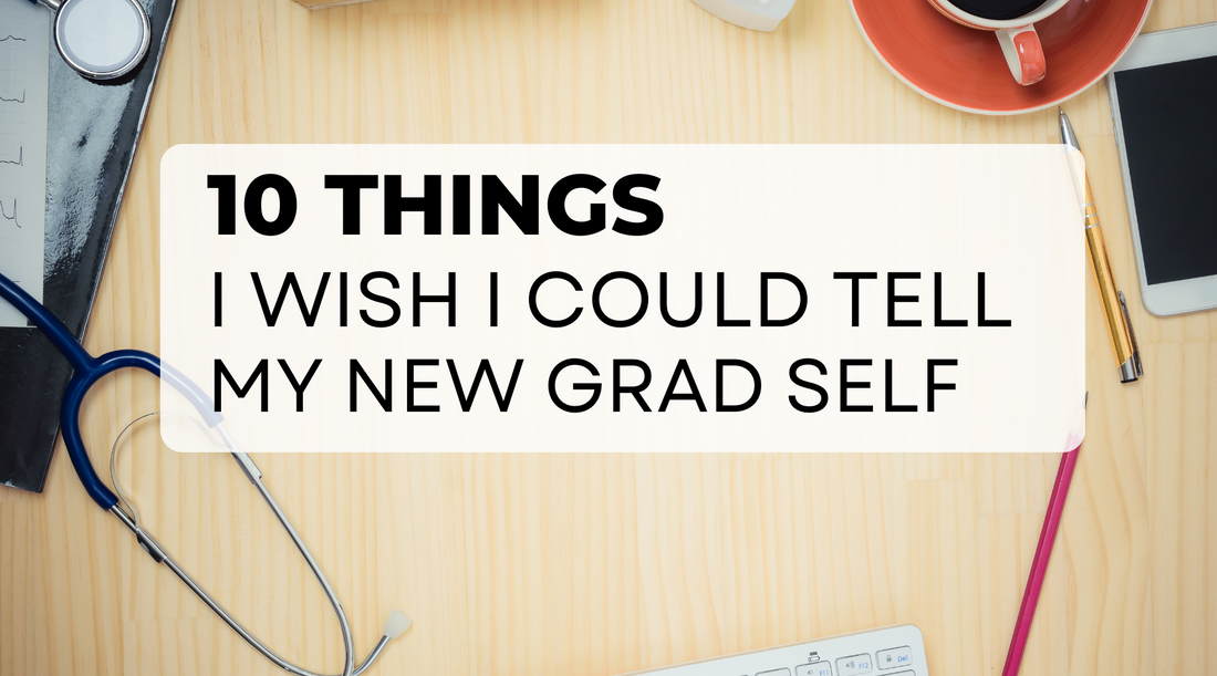 10 things I Wish I Could Tell my New Grad NP Self