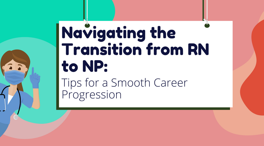Navigating the Transition from RN to NP: Tips for a Smooth Career Progression