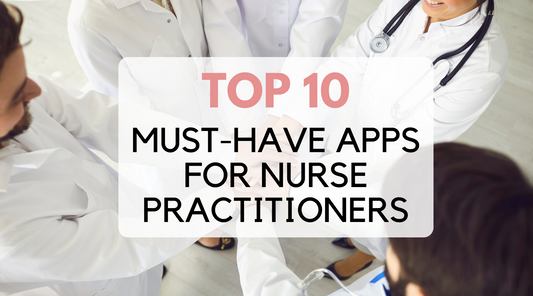 Top 10 Must-Have Apps for Nurse Practitioners