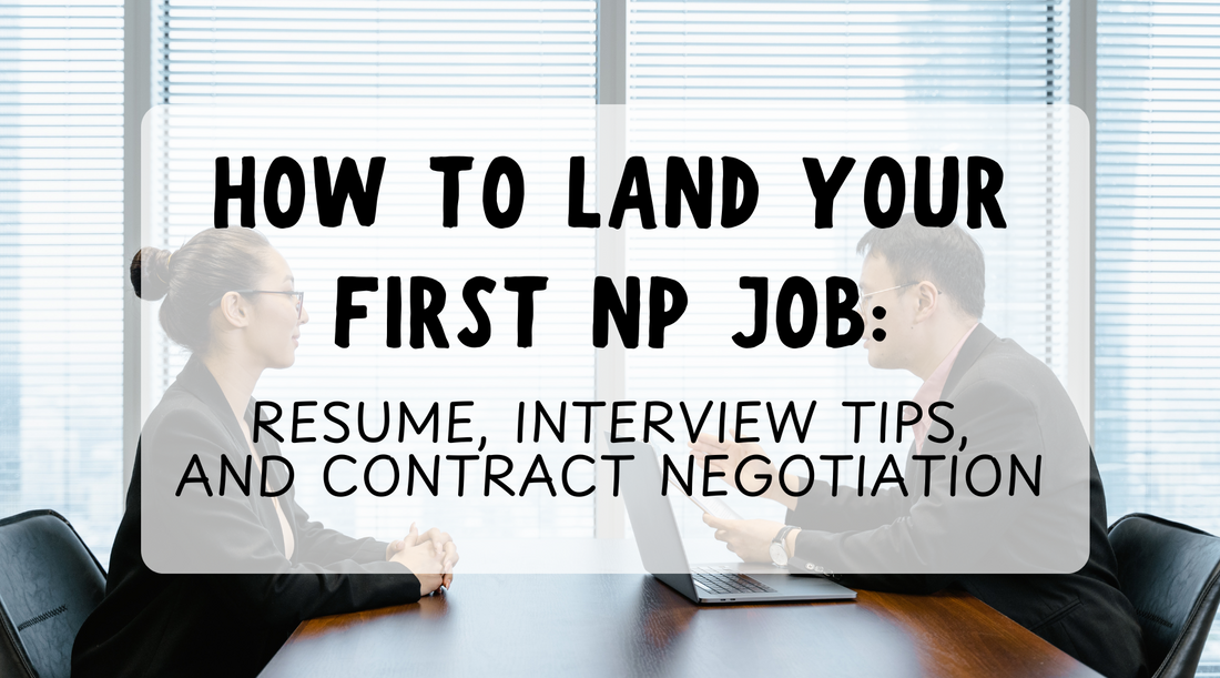 How to Land Your First NP Job: Resume, Interview Tips, and Contract Negotiation