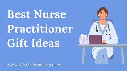 Thoughtful Gift Ideas for Nurse Practitioners