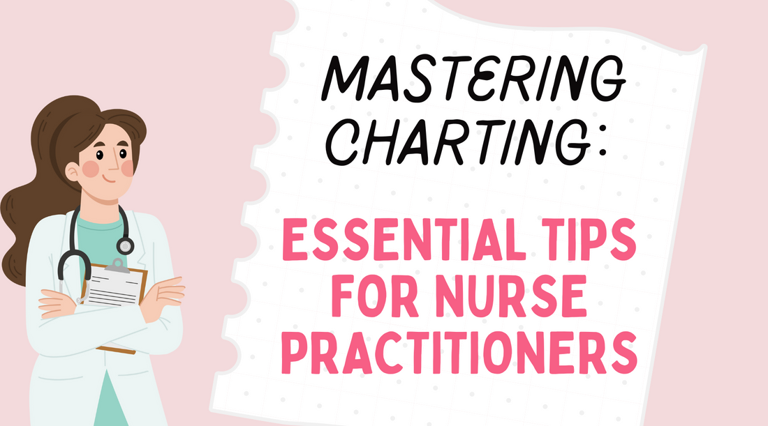 Mastering Charting: Essential Tips for Nurse Practitioners