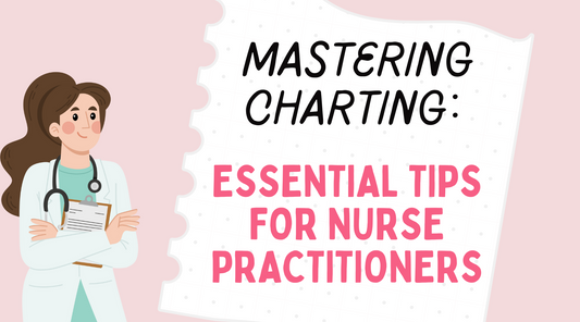 Mastering Charting: Essential Tips for Nurse Practitioners