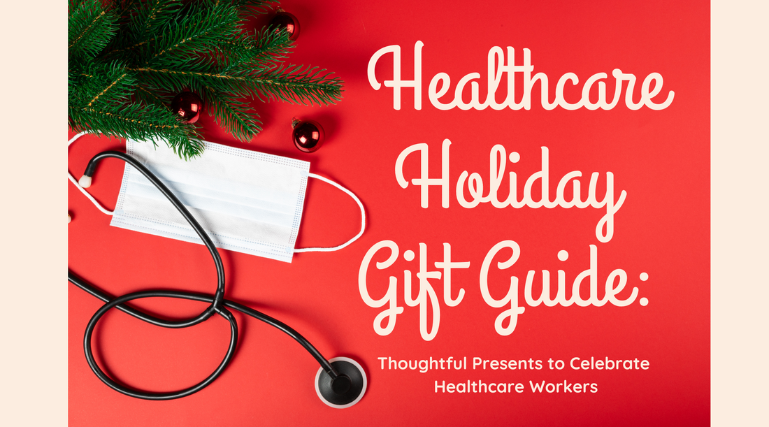 Healthcare Holiday Gift Guide: Thoughtful Presents to Celebrate Healthcare Workers