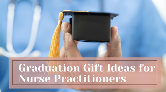 Graduation Gift Ideas for Nurse Practitioners