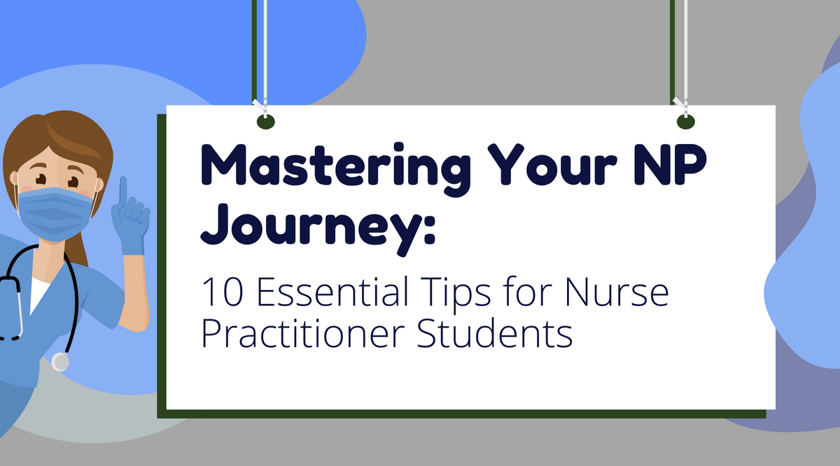 Mastering Your NP Journey: 10 Essential Tips for Nurse Practitioner St ...