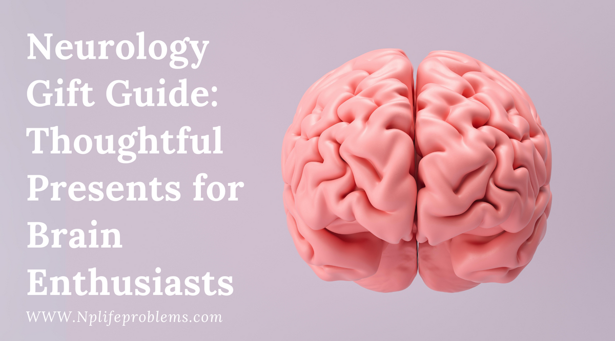 Brain Presents Neurology Gift Guide: Thoughtful Presents for Brain Enthusiasts ...