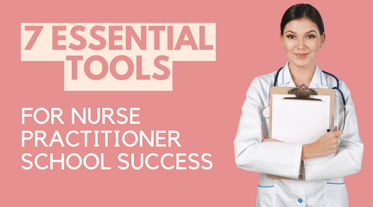 7 Essential Tools for Nurse Practitioner School Success: Your Comprehensive Guide