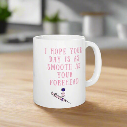 botox mug, medical aesthetics, plastic surgery, i hope your day is as smooth as your forehead mug, doctor gift, nurse gift, med spa