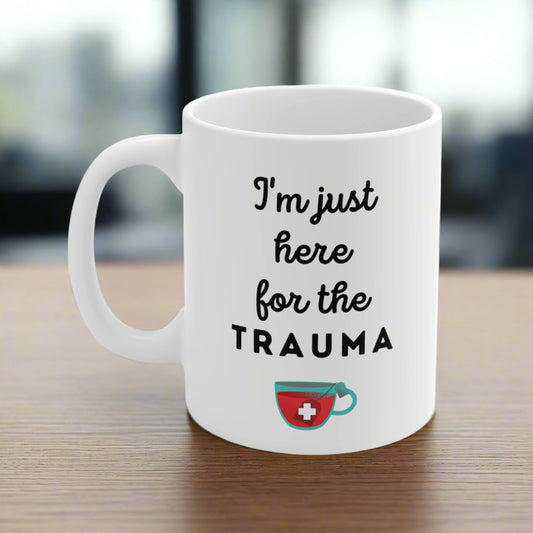 Trauma nurse mug, Just here for the Trauma, ER nurse, Emergency room, EMT, Paramedic, Trauma surgeon, Nurse Practitioner, coworker gift, healthcare