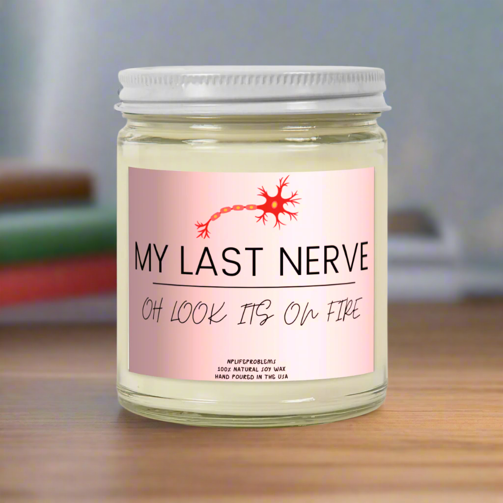 My Last Nerve: oh look its on fire. Neuron Candle, Neurology gift, Neurosurgery gift, Neurologist gift. Neurosurgeon. Nurse, Resident, PA, NP.