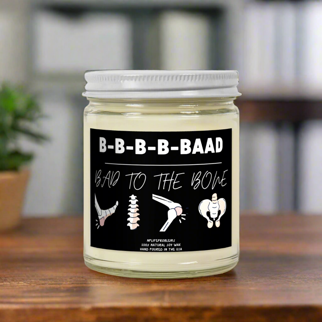 Bad to the bone candle, Hip surgery, orthopedics, ortho, surgeon, orthopedic nurse, nurse practitioner, physician assisant.