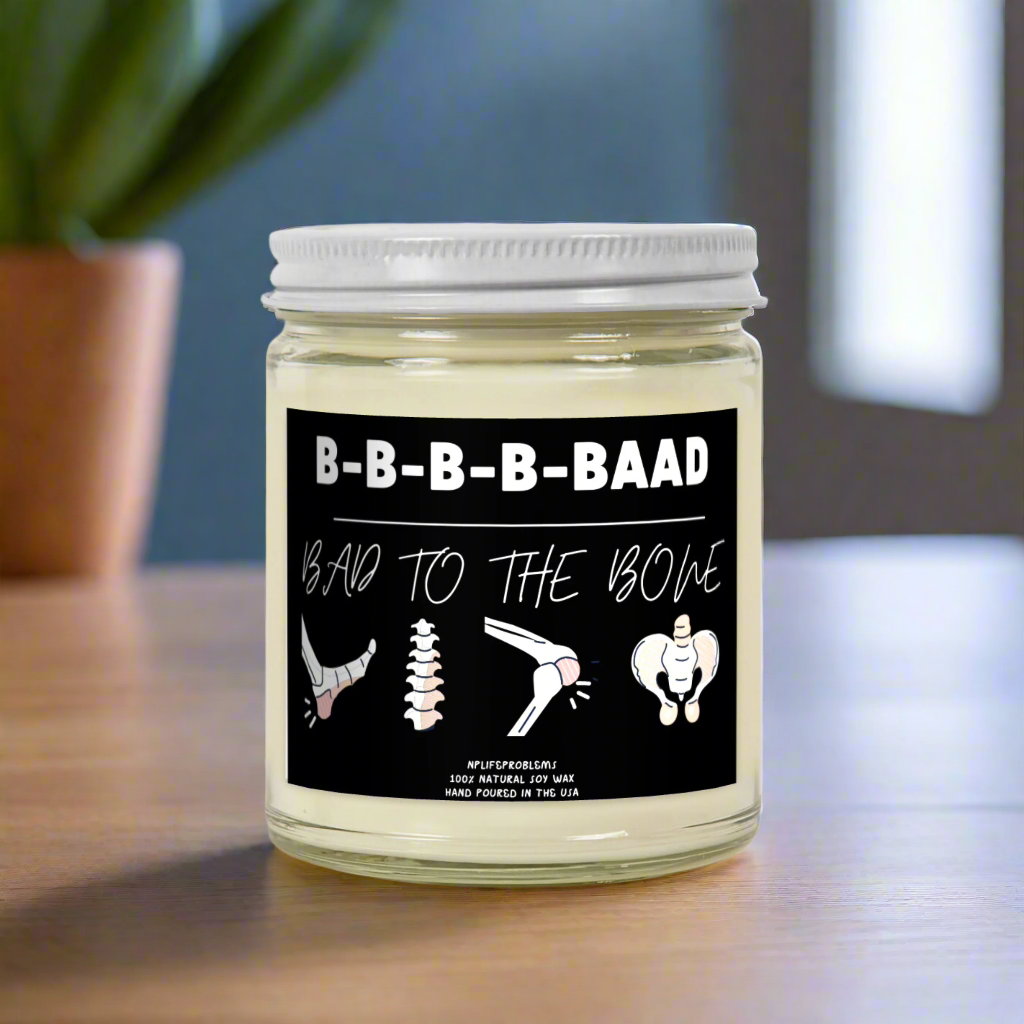 Bad to the bone candle, Hip surgery, orthopedics, ortho, surgeon, orthopedic nurse, nurse practitioner, physician assisant.