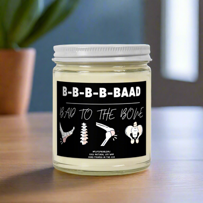 Bad to the bone candle, Hip surgery, orthopedics, ortho, surgeon, orthopedic nurse, nurse practitioner, physician assisant.