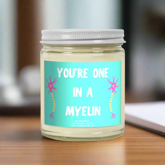 You're one in a MYELIN candle, great gift for those working in science or healthcare! Neurology, neurosurgery, neuroscience.