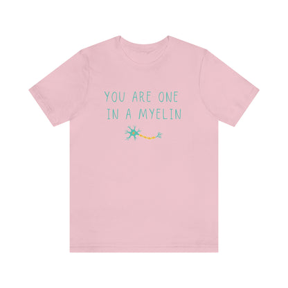 You are one in a Myelin Tee,  Neurology, Neurosurgery, Brain, Doctor tee, Nurse Tee, Neuro nurse, resident, Nurse Practitioner