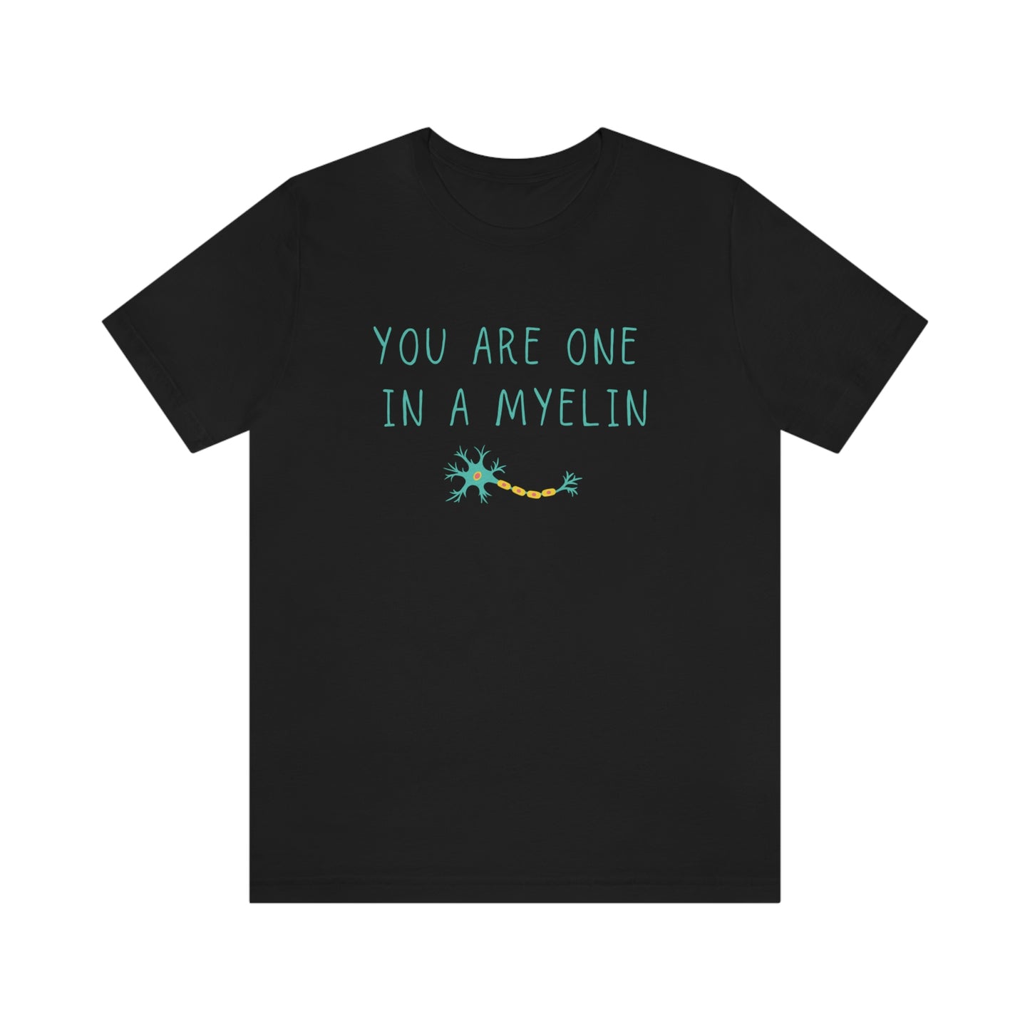 You are one in a Myelin Tee,  Neurology, Neurosurgery, Brain, Doctor tee, Nurse Tee, Neuro nurse, resident, Nurse Practitioner