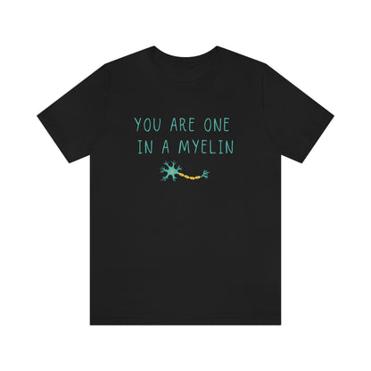 You are one in a Myelin Tee,  Neurology, Neurosurgery, Brain, Doctor tee, Nurse Tee, Neuro nurse, resident, Nurse Practitioner