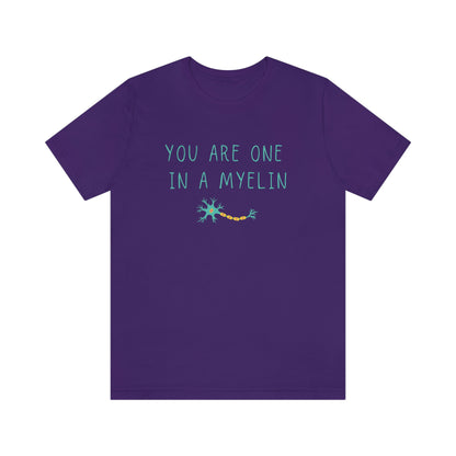 You are one in a Myelin Tee,  Neurology, Neurosurgery, Brain, Doctor tee, Nurse Tee, Neuro nurse, resident, Nurse Practitioner