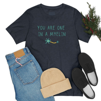 You are one in a Myelin Tee,  Neurology, Neurosurgery, Brain, Doctor tee, Nurse Tee, Neuro nurse, resident, Nurse Practitioner