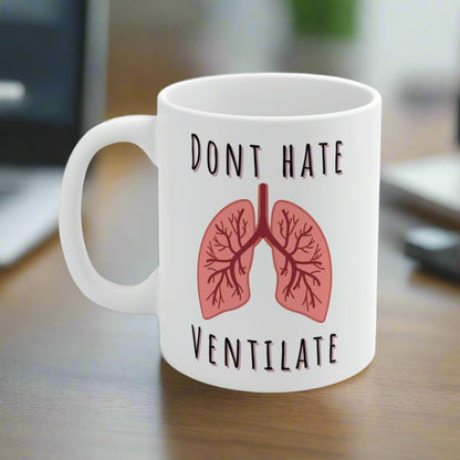 Don't hate Ventilate mug, Respiratory therapy, Lung doctor , lung nurse coffee mug, pulmonology, intubation, ventilation, RT new grad gift, RT mug