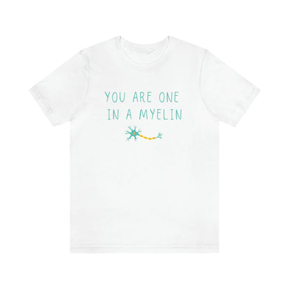 You are one in a Myelin Tee,  Neurology, Neurosurgery, Brain, Doctor tee, Nurse Tee, Neuro nurse, resident, Nurse Practitioner