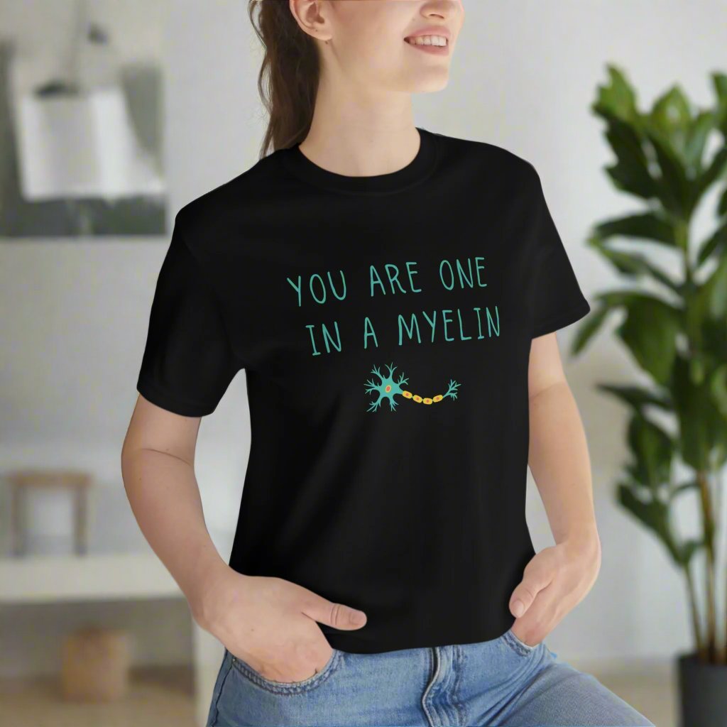 You are one in a Myelin Tee,  Neurology, Neurosurgery, Brain, Doctor tee, Nurse Tee, Neuro nurse, resident, Nurse Practitioner