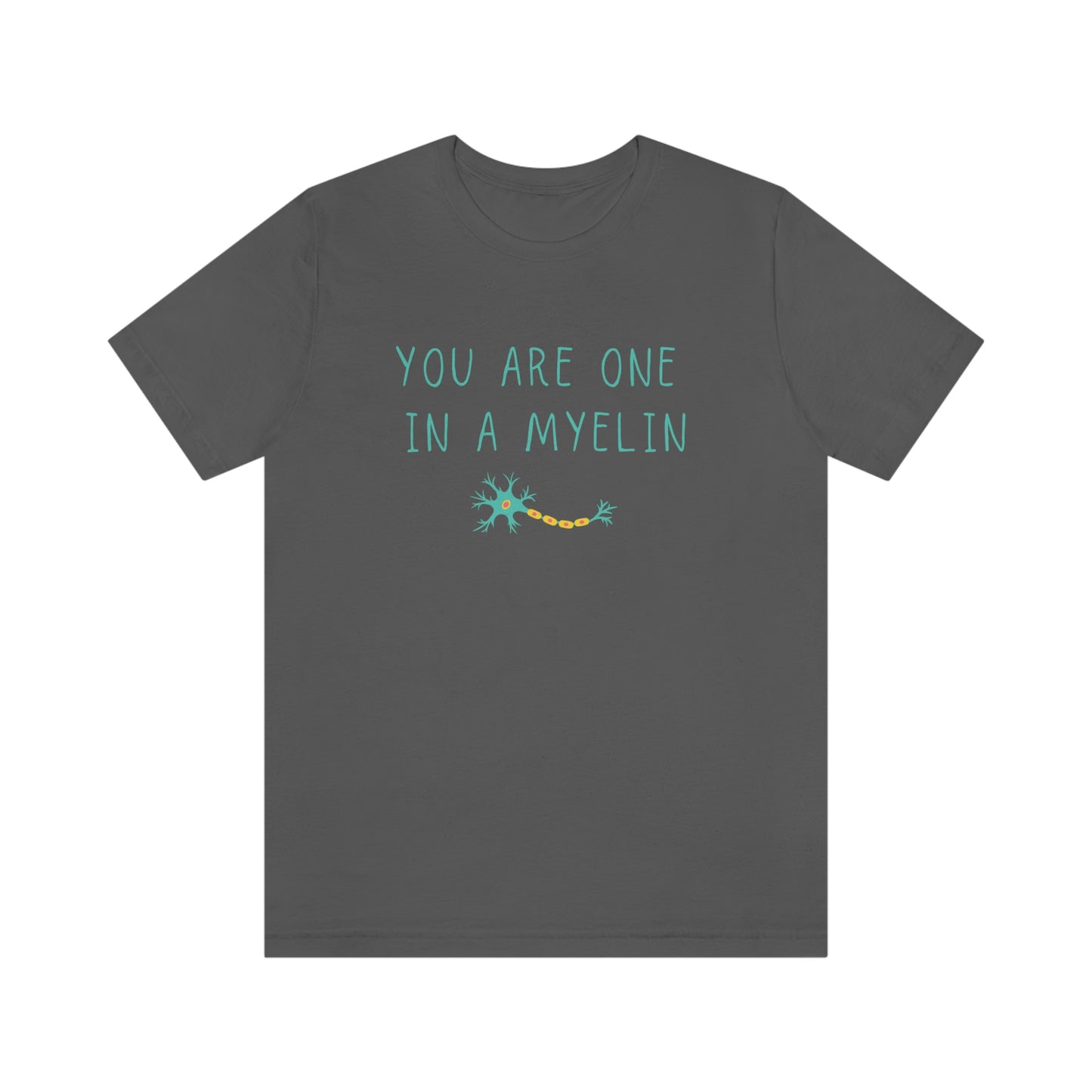 You are one in a Myelin Tee,  Neurology, Neurosurgery, Brain, Doctor tee, Nurse Tee, Neuro nurse, resident, Nurse Practitioner