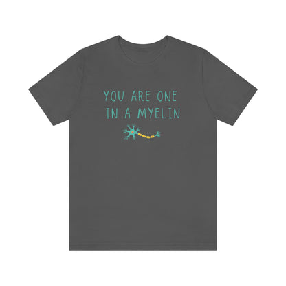 You are one in a Myelin Tee,  Neurology, Neurosurgery, Brain, Doctor tee, Nurse Tee, Neuro nurse, resident, Nurse Practitioner