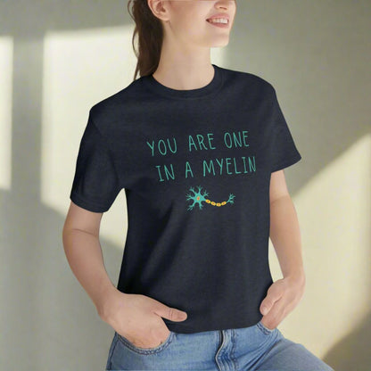 You are one in a Myelin Tee,  Neurology, Neurosurgery, Brain, Doctor tee, Nurse Tee, Neuro nurse, resident, Nurse Practitioner