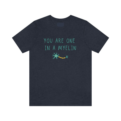 You are one in a Myelin Tee,  Neurology, Neurosurgery, Brain, Doctor tee, Nurse Tee, Neuro nurse, resident, Nurse Practitioner